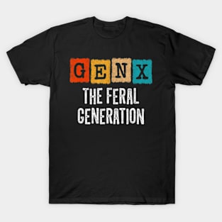 Generation X Gen Xer Gen X The Feral Generation T-Shirt